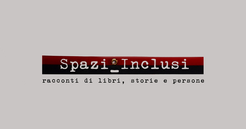 Spazi Inclusi: racconti di libri, storie e persone