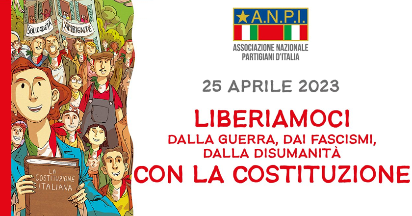 25 aprile 2023: “Liberiamoci dalla guerra, dai fascismi, dalla disumanità con la Costituzione”