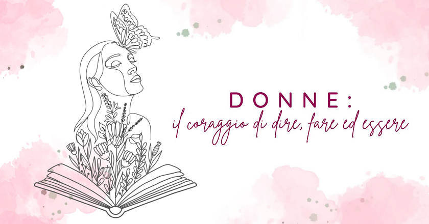 “Donne: il coraggio di dire, fare ed essere”