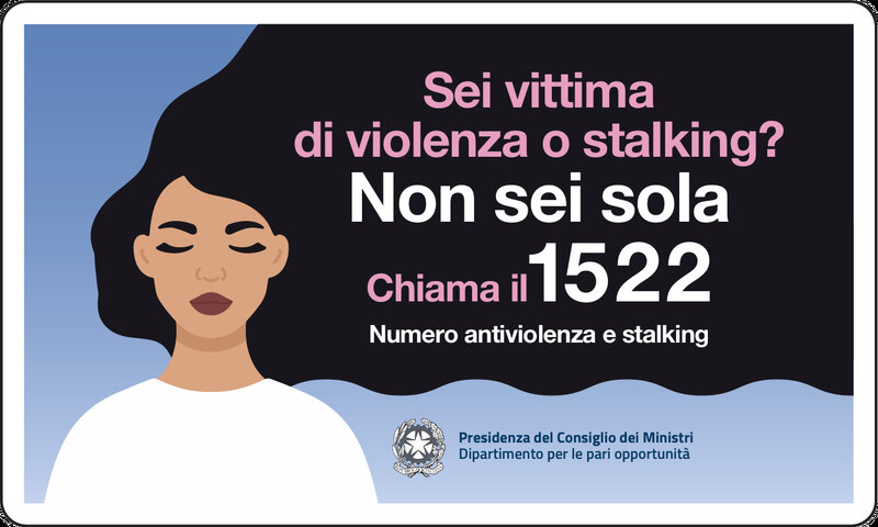 Sei vittima di violenza o stalking? Non sei sola: chiama il 1522, numero antiviolenza e stalking. Presidenza del Consiglio dei Ministri, Dipartimento per le pari opportunità